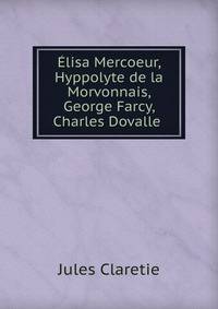 Elisa Mercoeur, Hyppolyte de la Morvonnais, George Farcy, Charles Dovalle .