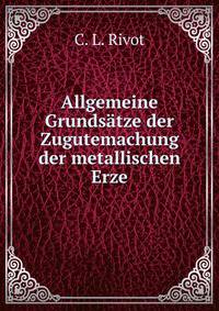 Allgemeine Grundsatze der Zugutemachung der metallischen Erze.
