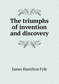 The triumphs of invention and discovery