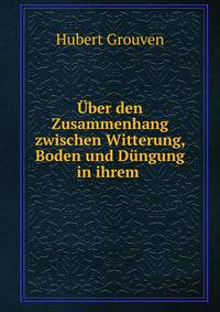 Uber den Zusammenhang zwischen Witterung, Boden und Dungung in ihrem .