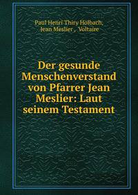 Der gesunde Menschenverstand von Pfarrer Jean Meslier: Laut seinem Testament