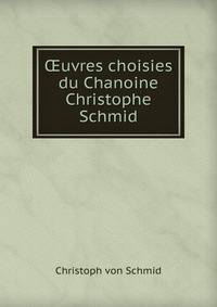 ?uvres choisies du Chanoine Christophe Schmid