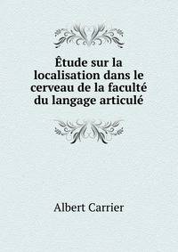 Etude sur la localisation dans le cerveau de la faculte du langage articule