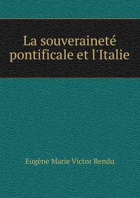 La souverainet? pontificale et l'Italie