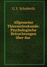 Allgemeine Thierseelenkunde: Psychologische Betrachtungen uber das .