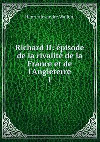 Richard II: ?pisode de la rivalit? de la France et de l'Angleterre