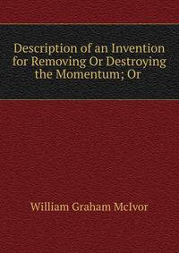 Description of an Invention for Removing Or Destroying the Momentum; Or .