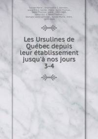 Les Ursulines de Qu?bec depuis leur ?tablissement jusqu'? nos jours