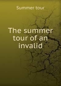 The summer tour of an invalid
