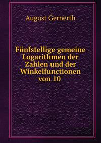 Funfstellige gemeine Logarithmen der Zahlen und der Winkelfunctionen von 10 .