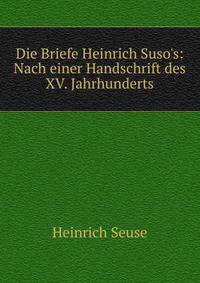 Die Briefe Heinrich Suso's: Nach einer Handschrift des XV. Jahrhunderts