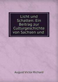 Licht und Schatten: Ein Beitrag zur Culturgeschichte von Sachsen und .