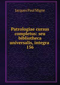 Patrologiae cursus completus: seu bibliotheca universalis, integra .. 156