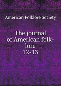 The journal of American folk-lore. 12-13