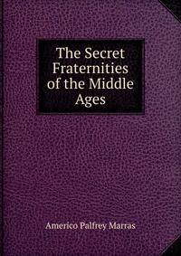 The Secret Fraternities of the Middle Ages