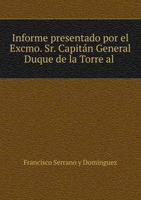 Informe presentado por el Excmo. Sr. Capitan General Duque de la Torre al .