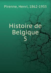 Histoire de Belgique. 5