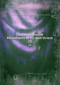 Oesterreichische Monatsschrift fr den Orient. 23