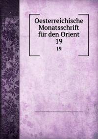 Oesterreichische Monatsschrift fr den Orient. 19