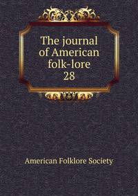 The journal of American folk-lore. 28