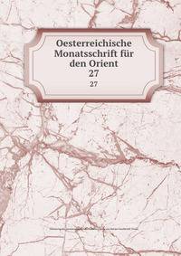 Oesterreichische Monatsschrift fr den Orient. 27
