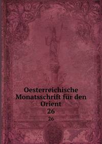 Oesterreichische Monatsschrift fr den Orient. 26