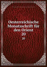 Oesterreichische Monatsschrift fr den Orient. 20