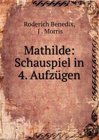 Mathilde: Schauspiel in 4. Aufzugen