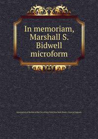In memoriam, Marshall S. Bidwell microform