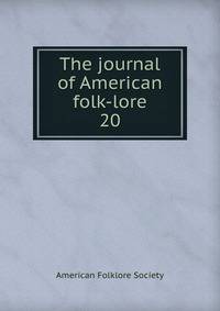 The journal of American folk-lore. 20