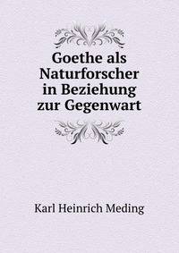 Goethe als Naturforscher in Beziehung zur Gegenwart