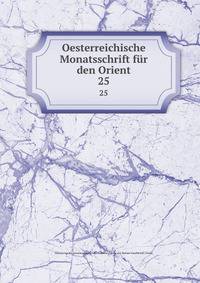 Oesterreichische Monatsschrift fr den Orient. 25