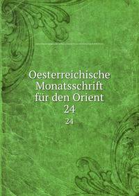 Oesterreichische Monatsschrift fr den Orient. 24