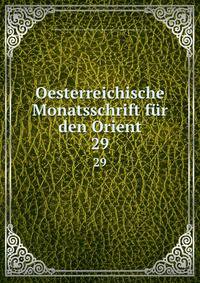 Oesterreichische Monatsschrift fr den Orient. 29