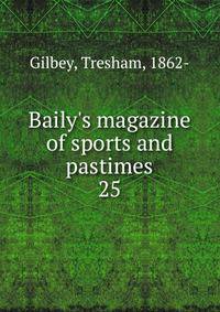 Baily's magazine of sports and pastimes