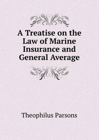 A Treatise on the Law of Marine Insurance and General Average