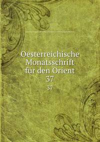 Oesterreichische Monatsschrift fr den Orient. 37