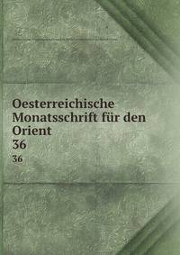 Oesterreichische Monatsschrift fr den Orient. 36