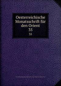 Oesterreichische Monatsschrift fr den Orient. 35