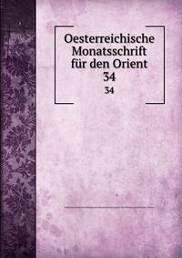 Oesterreichische Monatsschrift fr den Orient. 34