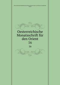 Oesterreichische Monatsschrift fr den Orient. 16