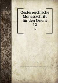 Oesterreichische Monatsschrift fr den Orient. 12