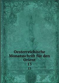 Oesterreichische Monatsschrift fr den Orient. 13
