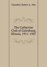 The Catherine Club of Galesburg, Illinois, 1911-1947