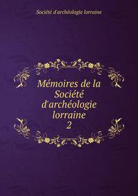 M?moires de la Soci?t? d'arch?ologie lorraine