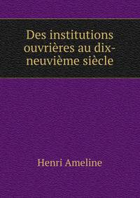 Des institutions ouvrieres au dix-neuvieme siecle