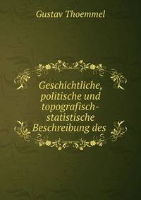 Geschichtliche, politische und topografisch-statistische Beschreibung des .