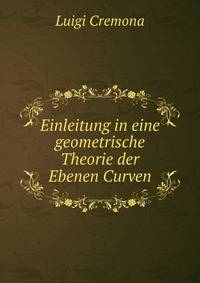 Einleitung in eine geometrische Theorie der Ebenen Curven