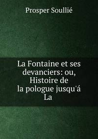 La Fontaine et ses devanciers: ou, Histoire de la?pologue jusqu'? La .
