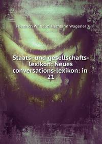 Staats- und gesellschafts-lexikon: Neues conversations-lexikon: in .. 21